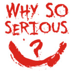  Why so serious?
