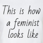 This is how a feminist looks like