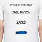 Dye, Pants!!