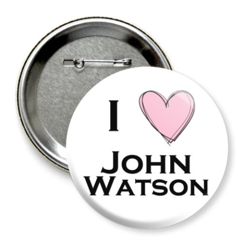 Значок 75мм I <3 John Watson