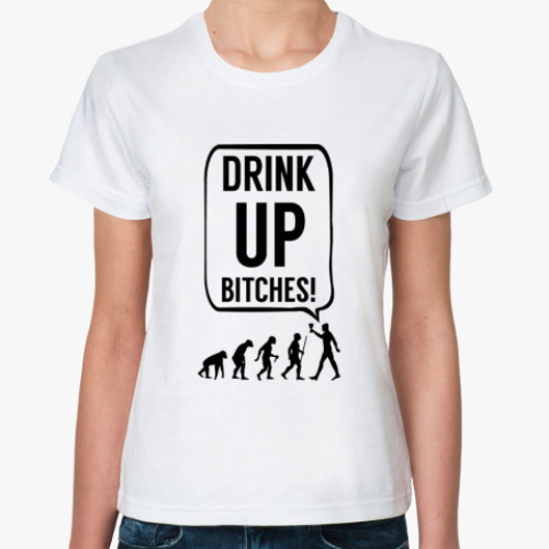 Классическая футболка Drink up bitches!