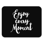 Enjoy every moment
