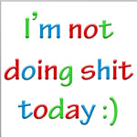 I'm not doing shit today :)