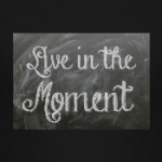 Live in the Moment
