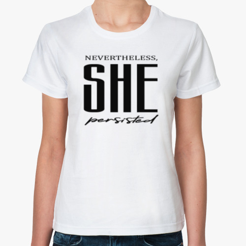 Классическая футболка Nevertheless, She Persisted