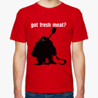 Got fresh meat?