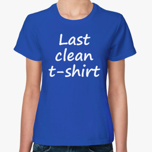 Женская футболка Last clean t-shirt