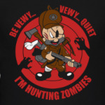 Be quiet . I'm hunting zombies