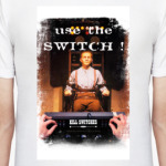 Use the Kill Switch!