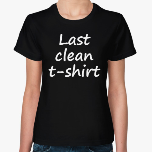Женская футболка Last clean t-shirt
