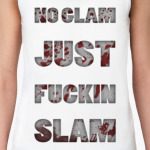 NO GLAM JUST FUCKIN SLAM