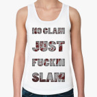 NO GLAM JUST FUCKIN SLAM
