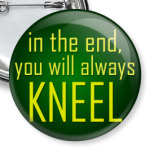 You will always kneel