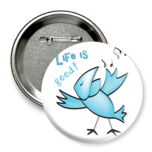 Значок 75мм с принтом Жизнь хороша!