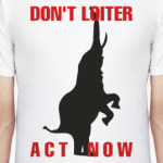 DON'T LOITER - ACT NOW