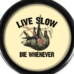 Live slow, die whenever