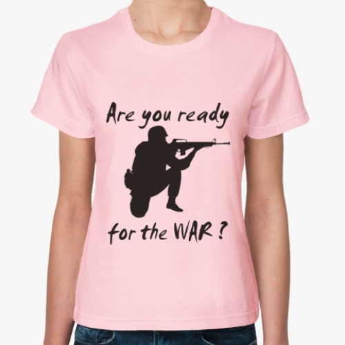 Женская футболка с принтом А ты готов к войне ?