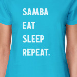 Samba Eat Sleep Repeat.