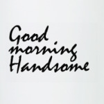 С добрым утром,красавчик