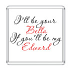 i'll be your Bella...