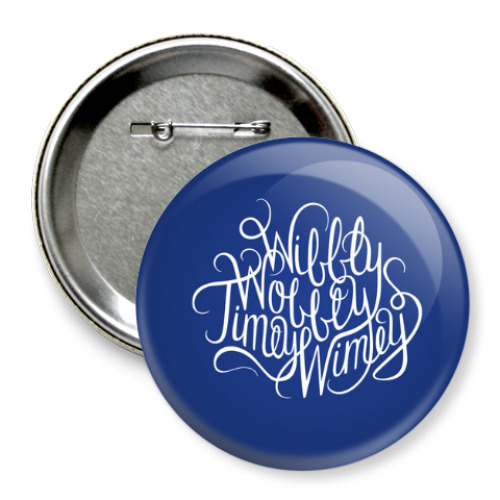 Значок 75мм с принтом Доктор Кто Timey Wimey