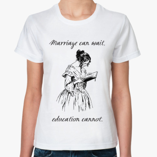 Классическая футболка Marriage can wait, education cannot
