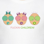 FUCKIN CHILDREN