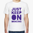 Just Keep On Dancing