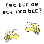 Two bee or not two bee