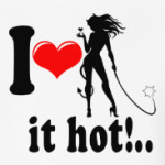 I love it hot!..