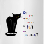 Do you really want to tell me anything?