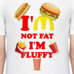 I'M NOT FAT, I'M FLUFFY