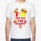 I'M NOT FAT, I'M FLUFFY