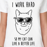 I work hard so my cat can live