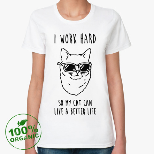 Женская футболка из органик-хлопка I work hard so my cat can live