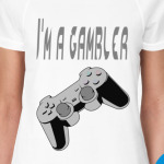 I'm a gambler