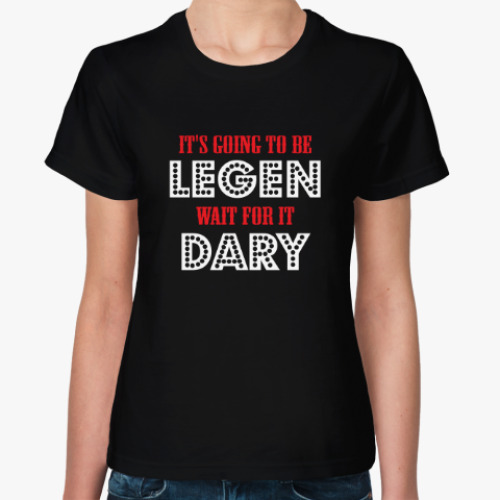 Женская футболка Legendary! / Барни Стинсон