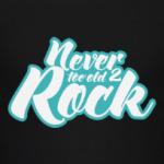 Never too old 2 ROCK!