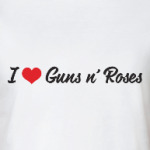 I love Guns n' Roses