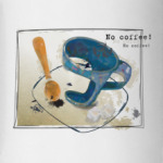 'No coffee!'