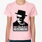 Dont fuck with Heisenberg