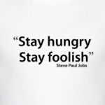 Stay hungry, stay foolish