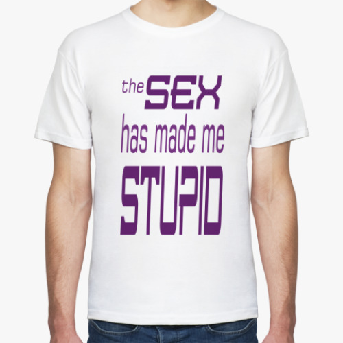 Футболка с принтом the SEX has made me STUPID