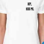 hey, kiss me.