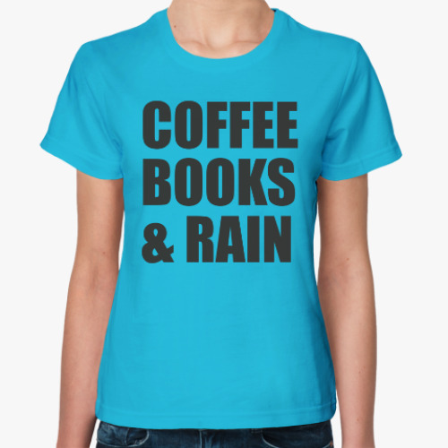 Женская футболка COFFEE, BOOKS & RAIN