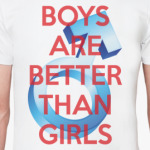 BOYS ARE BETTER THAN GIRLS