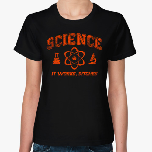 Женская футболка Science . It works b...tches!