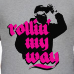 Rollin' my way