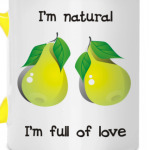 I'm natural, I'm full of love