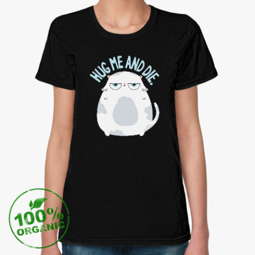 Женская футболка из органик-хлопка Hug me and die Толстый котик